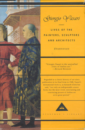 Lives of the Painters, Sculptors and Architects Hardcover by Giorgio Vasari; Translated by Gaston du C. de Vere; Introduction by David Ekserdjian