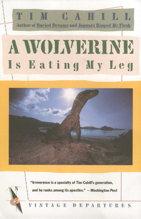 A Wolverine Is Eating My Leg Paperback by Tim Cahill