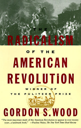 The Radicalism of the American Revolution Paperback by Gordon S. Wood