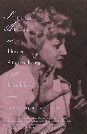 Stella Adler on Ibsen, Strindberg, and Chekhov Paperback by Stella Adler, edited by Barry Paris