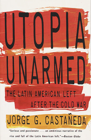 Utopia Unarmed Paperback by Jorge G. Castaneda