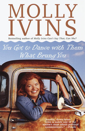 You Got to Dance with Them What Brung You Paperback by Molly Ivins