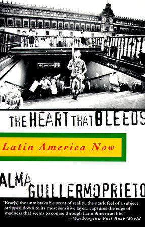 The Heart That Bleeds Paperback by Alma Guillermoprieto