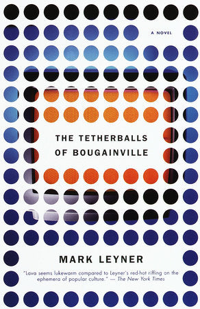 The Tetherballs of Bougainville Paperback by Mark Leyner