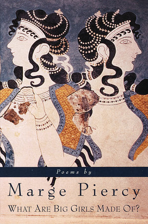 What Are Big Girls Made Of? Paperback by Marge Piercy