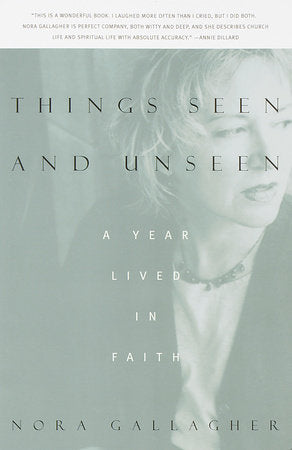 Things Seen and Unseen Paperback by Nora Gallagher
