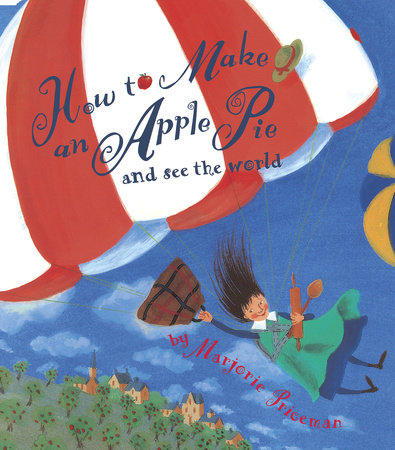 How to Make an Apple Pie and See the World Paperback by Marjorie Priceman