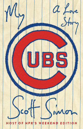 My Cubs Hardcover by Scott Simon