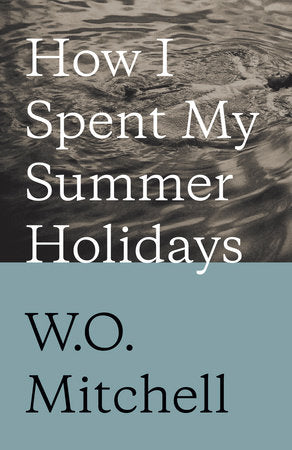 How I Spent My Summer Holidays Paperback by W.O. Mitchell