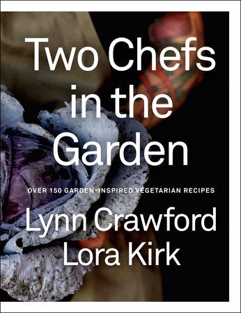 Two Chefs in the Garden Hardcover by Lynn Crawford