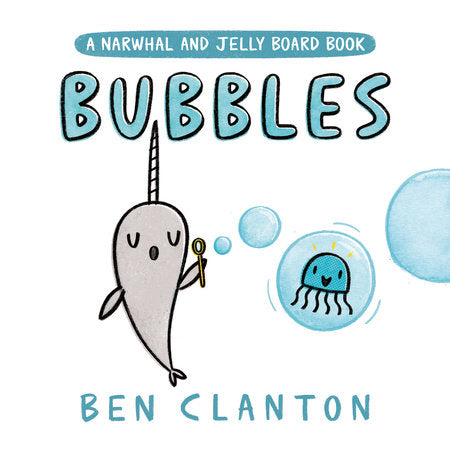 Bubbles (A Narwhal and Jelly Board Book) EL by Ben Clanton