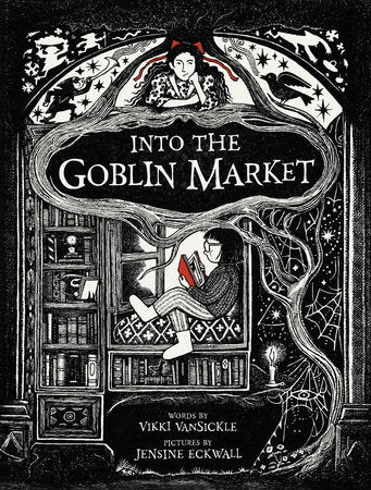 Into the Goblin Market Hardcover by Vikki VanSickle; illustrated by Jensine Eckwall