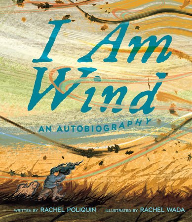 I Am Wind Hardcover by Rachel Poliquin; illustrated by Rachel Wada