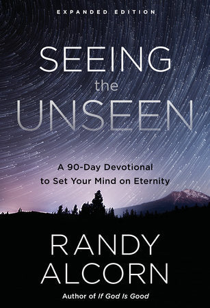 Seeing the Unseen, Expanded Edition Hardcover by Randy Alcorn