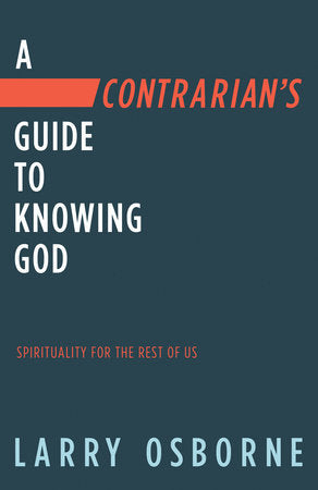 A Contrarian's Guide to Knowing God Paperback by Larry Osborne