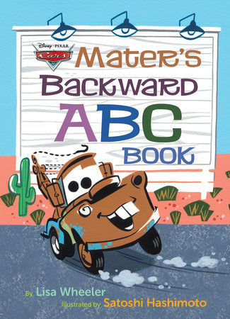 Mater's Backward ABC Book (Disney/Pixar Cars 3) Hardcover by Lisa Wheeler; Illustrated by Satoshi Hashimoto