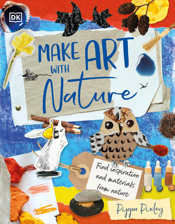 Make Art with Nature Hardcover by Pippa Pixley