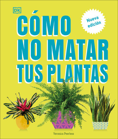 Cómo no matar tus plantas (How Not to Kill Your Houseplant) Hardcover by Veronica Peerless