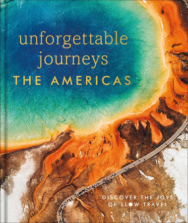 Unforgettable Journeys The Americas Hardcover by DK Travel