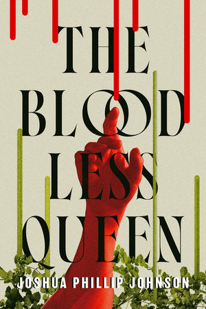 The Bloodless Queen Hardcover by Joshua Phillip Johnson