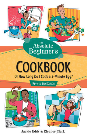 The Absolute Beginner's Cookbook, Revised 3rd Edition Paperback by Eleanor Clark and Jackie Eddy