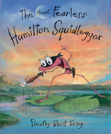 The Almost Fearless Hamilton Squidlegger Hardcover by Timothy Basil Ering; Illustrated by Timothy Basil Ering