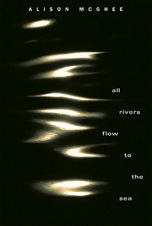 All Rivers Flow to the Sea Hardcover by Alison McGhee