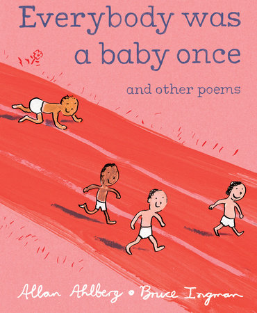 Everybody Was a Baby Once Hardcover by Allan Ahlberg; Illustrated by Bruce Ingman