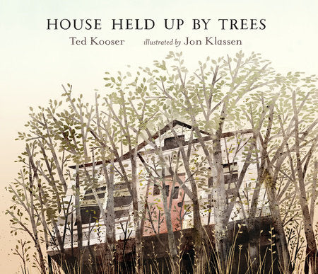 House Held Up by Trees Hardcover by Ted Kooser; Illustrated by Jon Klassen