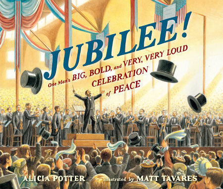 Jubilee! Hardcover by Alicia Potter; Illustrated by Matt Tavares