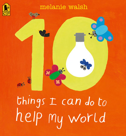 10 Things I Can Do to Help My World TR by Melanie Walsh; Illustrated by Melanie Walsh