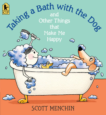 Taking a Bath with the Dog and Other Things that Make Me Happy Paperback by Scott Menchin; Illustrated by Scott Menchin