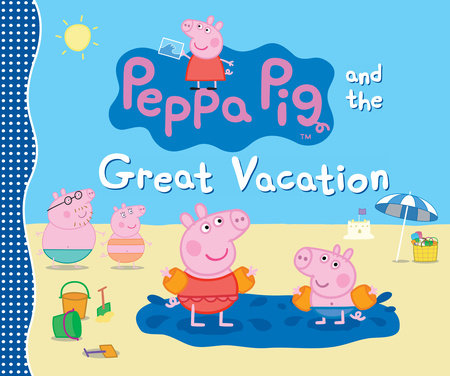 Peppa Pig and the Great Vacation Hardcover by Candlewick Press