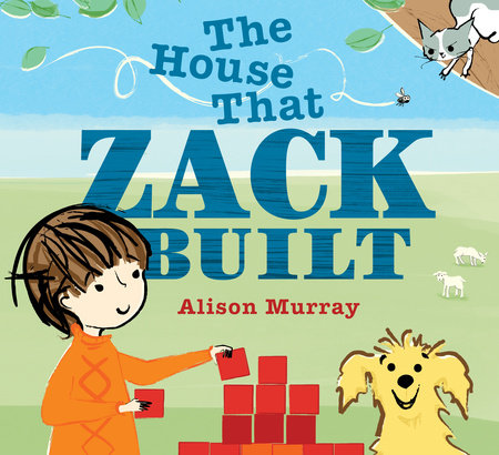 The House That Zack Built Hardcover by Alison Murray; Illustrated by Alison Murray