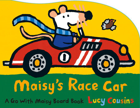 Maisy's Race Car Board Book by Lucy Cousins; Illustrated by Lucy Cousins