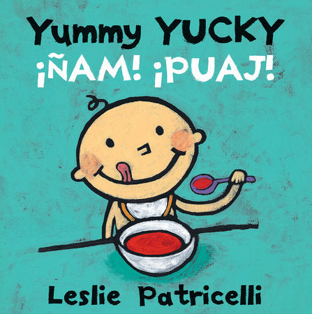 Yummy Yucky/¡Ñam! ¡Puaj! Board Book by Leslie Patricelli; Illustrated by Leslie Patricelli
