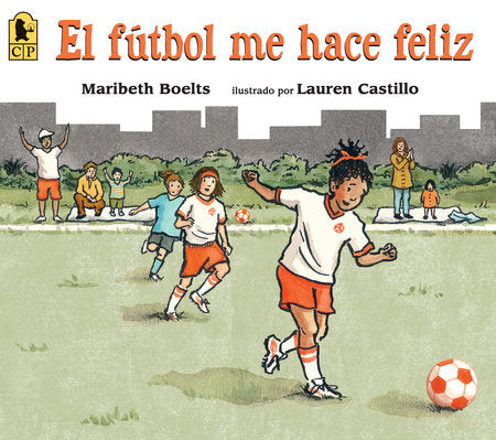 El fútbol me hace feliz Paperback by Maribeth Boelts; Illustrated by Lauren Castillo