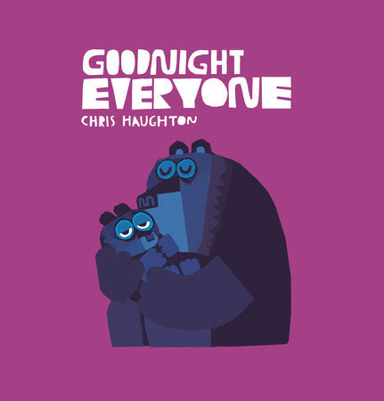 Goodnight Everyone Hardcover by Chris Haughton; Illustrated by Chris Haughton