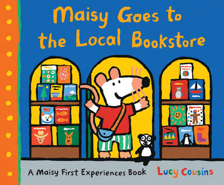 Maisy Goes to the Local Bookstore Hardcover by Lucy Cousins; Illustrated by Lucy Cousins