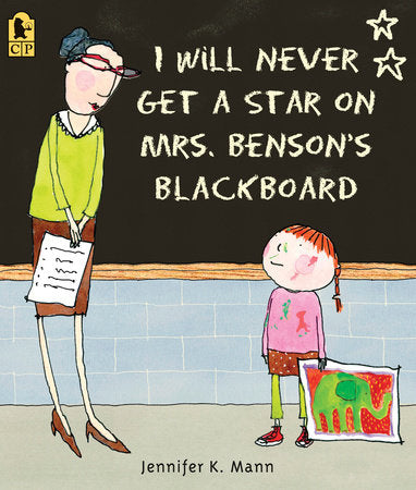I Will Never Get a Star on Mrs. Benson's Blackboard Paperback by Jennifer K. Mann; Illustrated by Jennifer K. Mann