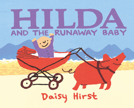 Hilda and the Runaway Baby Hardcover by Daisy Hirst; Illustrated by Daisy Hirst