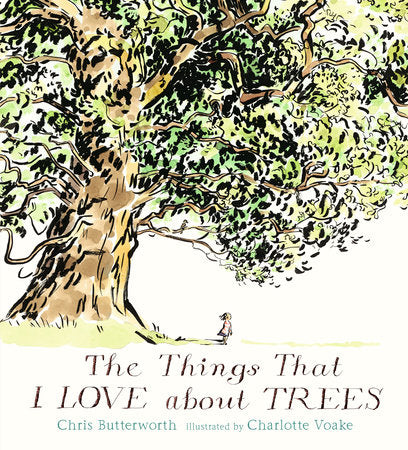 The Things That I LOVE about TREES Hardcover by Chris Butterworth; Illustrated by Charlotte Voake