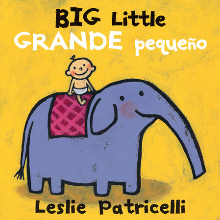 Big Little / Grande pequeño Board Book by Leslie Patricelli; Illustrated by Leslie Patricelli