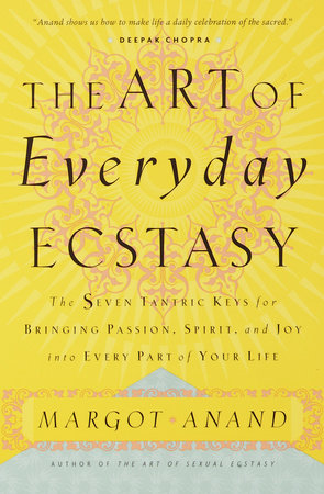 The Art of Everyday Ecstasy Paperback by Margot Anand