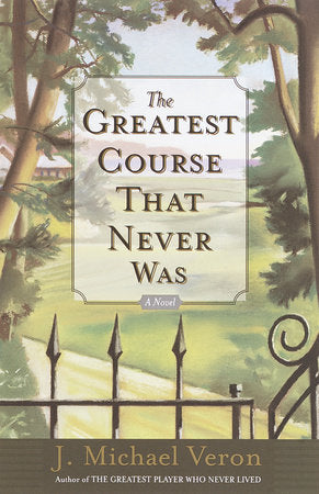 The Greatest Course That Never Was Paperback by J. Michael Veron Author of The Greatest Player Who Never Lived