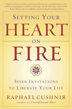 Setting Your Heart on Fire Paperback by Raphael Cushnir
