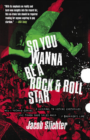 So You Wanna Be a Rock & Roll Star Paperback by Jacob Slichter