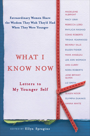 What I Know Now Paperback by Edited and with a new afterword by Ellyn Spragins