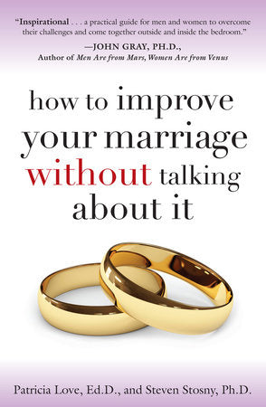 How to Improve Your Marriage Without Talking About It Paperback by Patricia Love, Ed.D and Steven Stosny, Ph.D
