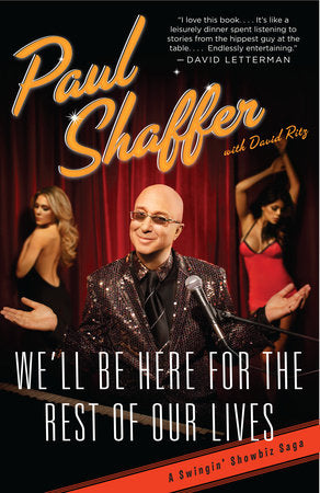 We'll Be Here For the Rest of Our Lives Paperback by Paul Shaffer with David Ritz